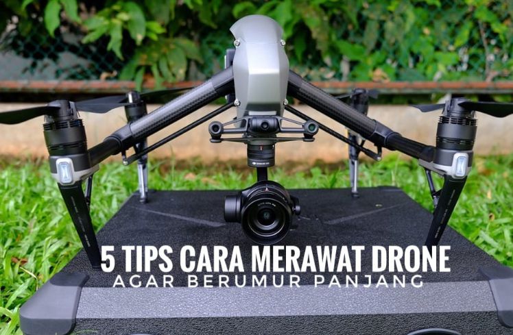 Tips Merawat Drone